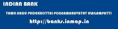 INDIAN BANK  TAMIL NADU PUDUKKOTTAI PONNAMARAVATHY ULAGAMPATTI  banks information 